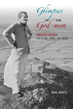 Glimpses of the God-Man, Meher Baba (Vol 2) 1949-1952, Paperback/Bal Natu