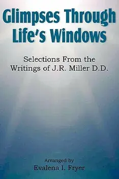 Glimpses Through Life's Windows, Selections from the Writings of J.R. Miller D.D., Paperback/Evalena I. Fryer
