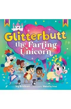 Glitterbutt the Farting Unicorn - Ivy Erickson