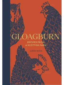 Gloagburn. Recipes from a Scottish Farm, Hardback/Alison Niven