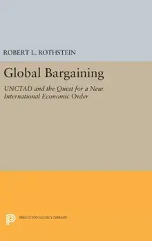 Global Bargaining. UNCTAD and the Quest for a New International Economic Order, Hardback/Robert L. Rothstein