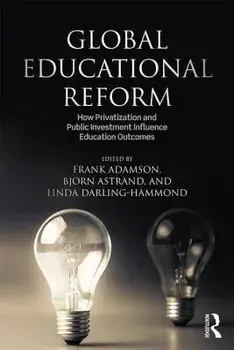 Global Education Reform: How Privatization and Public Investment Influence Education Outcomes, Paperback/Frank Adamson