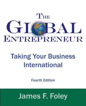 Global Entrepreneur: Taking Your Business International, Paperback (4th Ed.)/James F. Foley