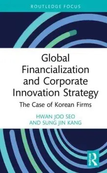 Global Financialization and Corporate Innovation Strategy. The Case of Korean Firms, Paperback/***