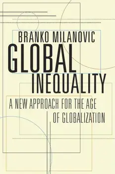 Global Inequality: A New Approach for the Age of Globalization, Paperback/Branko Milanovic