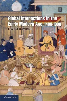 Global Interactions in the Early Modern Age, 1400-1800, Paperback/Charles H. Parker