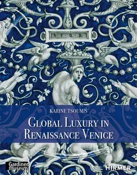 Global Luxury in Renaissance Venice, Hardcover/Karine Tsoumis
