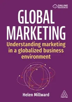 Global Marketing. Understanding Marketing in a Globalized Business Environment, Paperback/Helen Millward