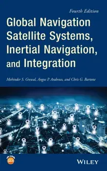 Global Navigation Satellite Systems, Inertial Navigation, and Integration, Hardcover/Mohinder S. Grewal