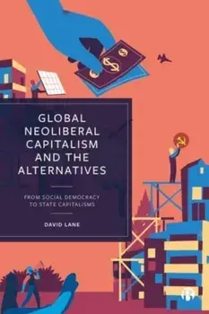Global Neoliberal Capitalism and the Alternatives. From Social Democracy to State Capitalisms, Paperback/David (Cambridge University) Lane