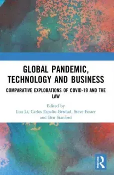 Global Pandemic, Technology and Business. Comparative Explorations of COVID-19 and the Law, Paperback/***