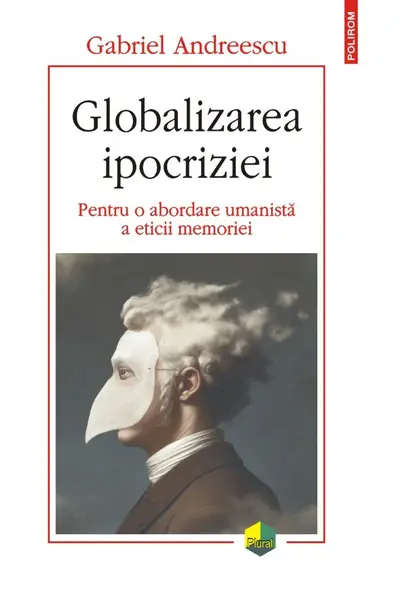 Globalizarea ipocriziei. Pentru o abordare umanistă a eticii memoriei