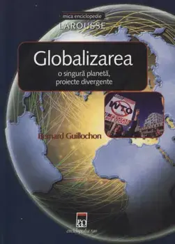 Globalizarea. O singura planeta, proiecte divergente/Bernard Guillochon