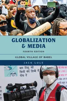 Globalization and Media: Global Village of Babel, Fourth Edition, Paperback/Jack Lule