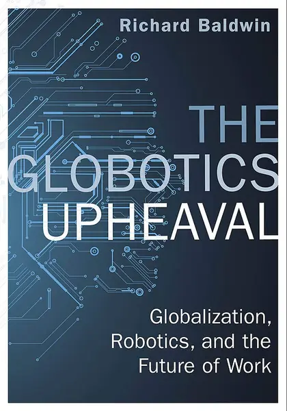 Globotics Upheaval | Richard Baldwin