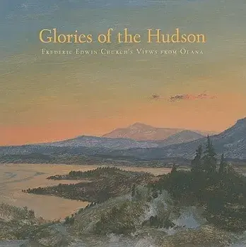 Glories of the Hudson: Frederic Edwin Church's Views from Olana, Hardcover/Evelyn D. Trebilcock