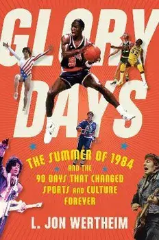 Glory Days: The Summer of 1984 and the 90 Days That Changed Sports and Culture Forever, Paperback/L. Jon Wertheim