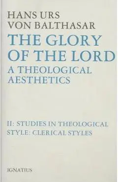Glory of the Lord Theological Aesthetics: Volume II: Clerical Styles - Hans Urs Von Balthasar