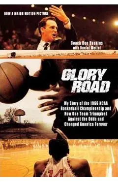 Glory Road: My Story of the 1966 NCAA Basketball Championship and How One Team Triumphed Against the Odds and Changed America Fore - Don Haskins