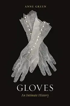 Gloves. An Intimate History, Hardback/Anne Green