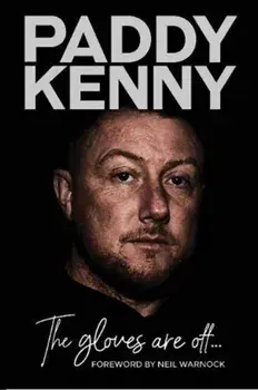 Gloves Are Off. My story, by Paddy Kenny, Hardback/Danny Hall