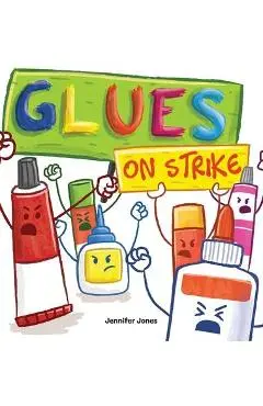 Glues on Strike: A Funny, Rhyming, Read Aloud Kid's Book For Preschool, Kindergarten, 1st grade, 2nd grade, 3rd grade, 4th grade, or Ea - Jennifer Jones