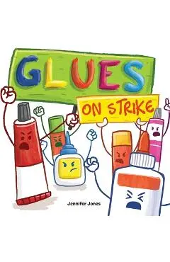 Glues on Strike: A Funny, Rhyming, Read Aloud Kid's Book For Preschool, Kindergarten, 1st grade, 2nd grade, 3rd grade, 4th grade, or Ea - Jennifer Jones
