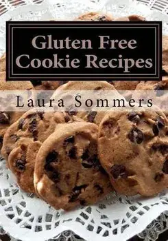 Gluten Free Cookie Recipes: A Cookbook for Wheat Free Baking, Paperback/Laura Sommers