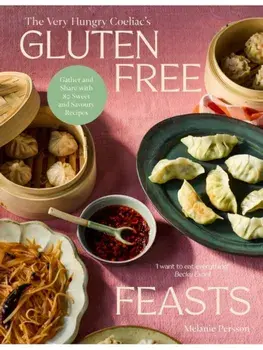 Gluten-Free Feasts. Gather and Share with 80 Sweet and Savoury Recipes, Hardback/Melanie Persson