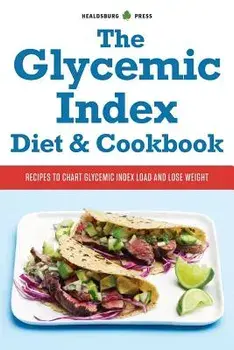 Glycemic Index Diet and Cookbook: Recipes to Chart Glycemic Load and Lose Weight, Paperback/Healdsburg Press