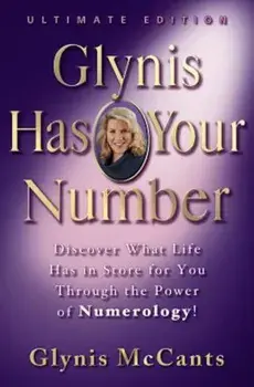 Glynis Has Your Number: Discover What Life Has in Store for You Through the Power of Numerology!, Hardcover/Glynis McCants
