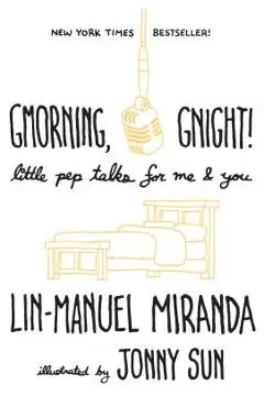 Gmorning, Gnight!: Little Pep Talks for Me & You - Lin-manuel Miranda