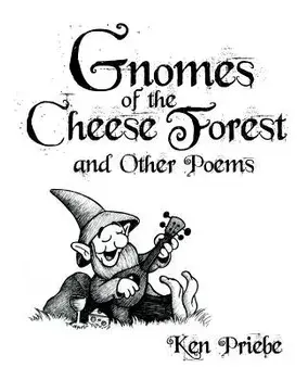 Gnomes of the Cheese Forest and Other Poems, Paperback/Ken Priebe