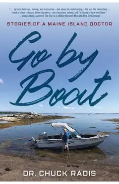 Go By Boat: Stories of a Maine Island Doctor - Chuck Radis