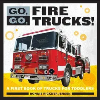 Go, Go, Fire Trucks!: A First Book of Trucks for Toddler Boys, Paperback/Bonnie Rickner Jensen