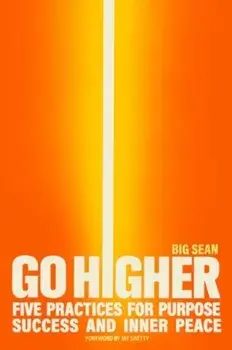 Go Higher. Five Practices for Purpose, Success, and Inner Peace, Hardback/Big Sean