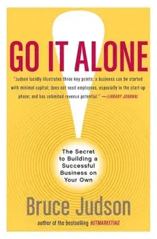 Go It Alone!: The Secret to Building a Successful Business on Your Own, Paperback/Bruce Judson