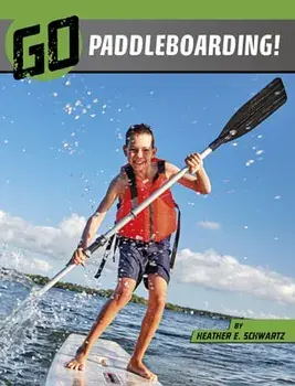 Go Paddleboarding!, Hardcover/Heather E. Schwartz