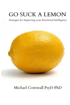 Go Suck A Lemon: Strategies for Improving Your Emotional Intelligence, Paperback/Michael Cornwall