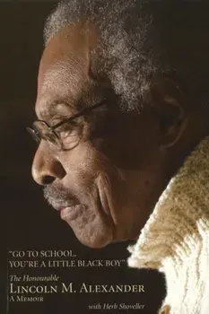Go to School, You're a Little Black Boy: The Honourable Lincoln M. Alexander: A Memoir, Paperback/Lincoln Alexander