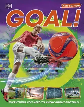 Goal!. Everything You Need to Know About Football!, Hardback/DK
