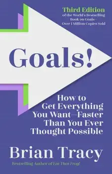 Goals! Third Edition. How to Get Everything You Want Faster Than You Ever Thought Possible, Paperback/Brian Tracy