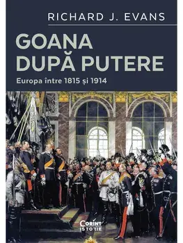 Goana dupa putere. Europa intre 1815 si 1914/Richard J. Evans
