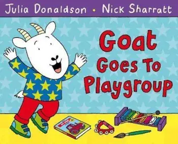 Goat Goes to Playgroup, Paperback/Julia Donaldson