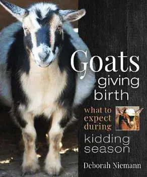 Goats Giving Birth: What to Expect During Kidding Season, Paperback/Deborah Niemann