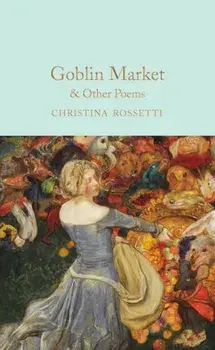 Goblin Market & Other Poems, Hardback/Christina Rossetti