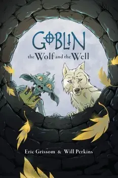 Goblin Volume 2: The Wolf and the Well, Paperback/Will Perkins