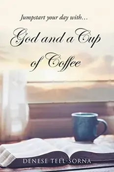 God and a Cup of Coffee, Paperback/Denese Teel-Sorna