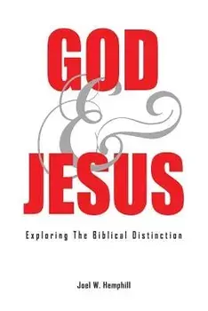 God and Jesus; Exploring the Biblical Distinction, Paperback/Joel W. Hemphill