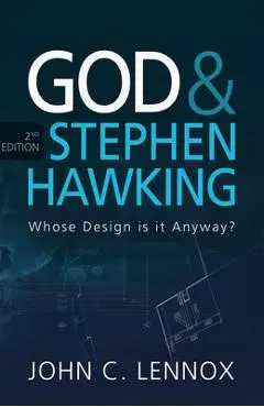 God and Stephen Hawking 2nd edition: Whose Design is it Anyway? - John Lennox